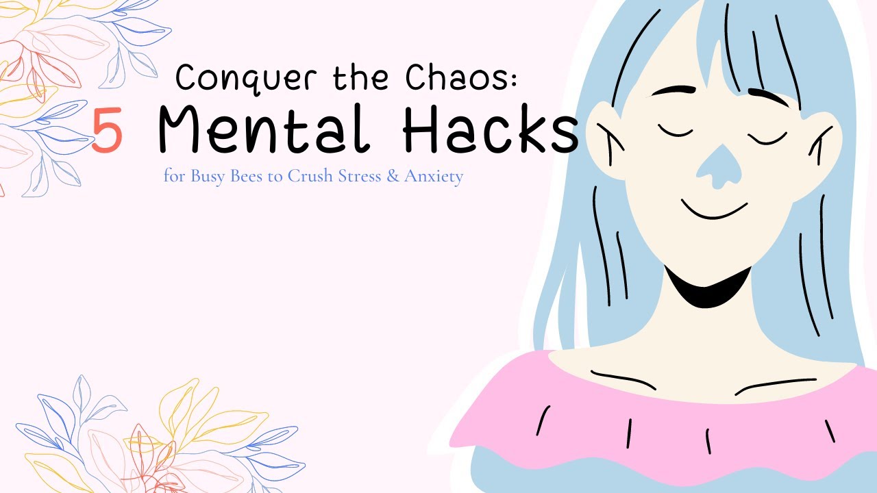 Conquer the Chaos: 5 Mental Hacks for Busy Bees to Crush Stress & Anxiety.