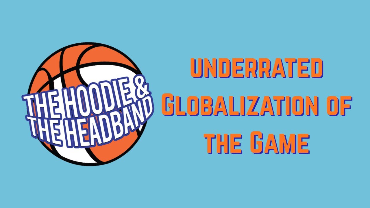 Underrated Globalization of the Game| The Hoodie And The Headband