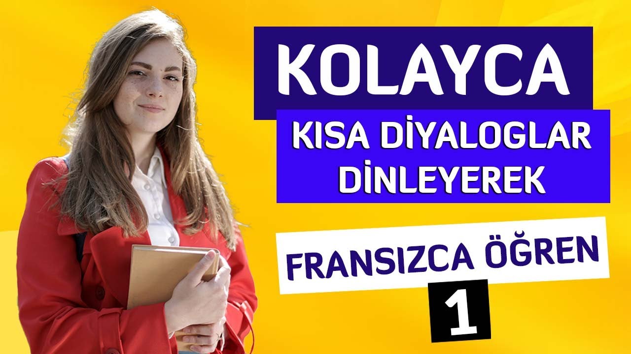 01 - Kısa Diyaloglar Dinleyerek Kolayca Fransızca Öğrenin !!