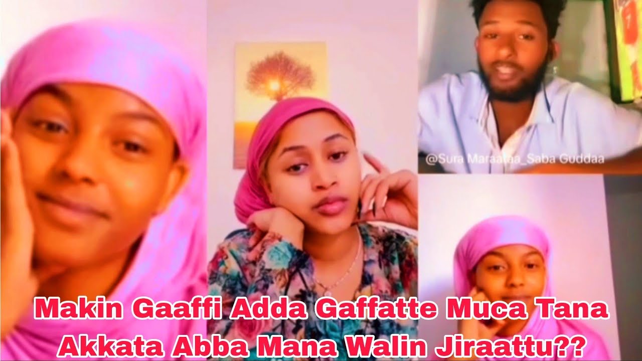 Makin Gaaffi Adda Gaffatte Muca Tana Akkata Abba Mana Walin Jiraattu??