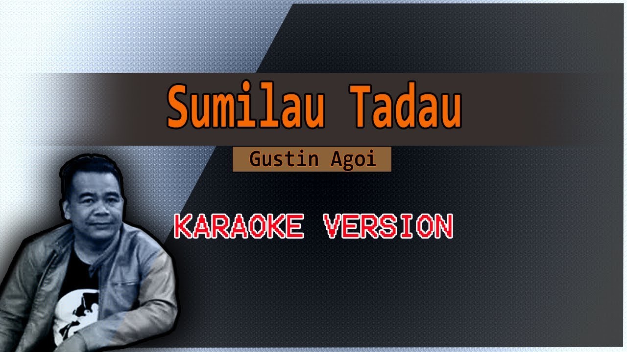 Sumilau Tadau | Gustin Agoi | KARAOKE