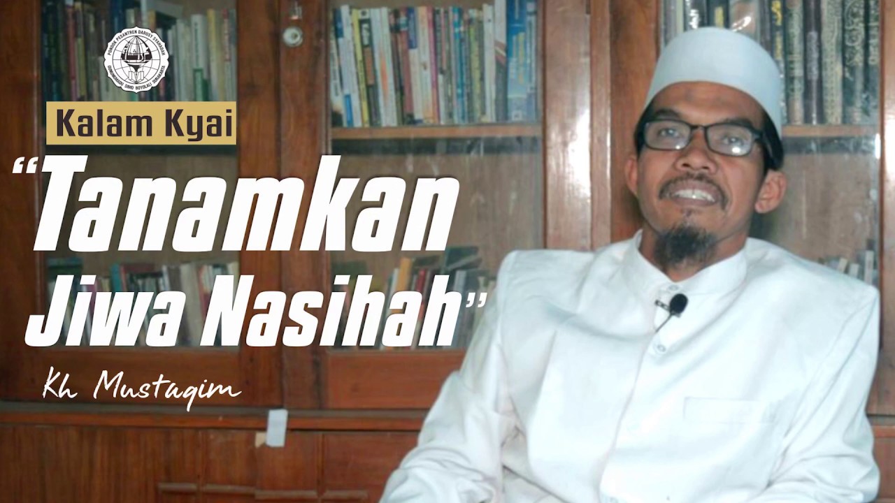 KH MUSTAQIM - TANAMKAN JIWA NASIHAH - DARUSY SYAHADAH