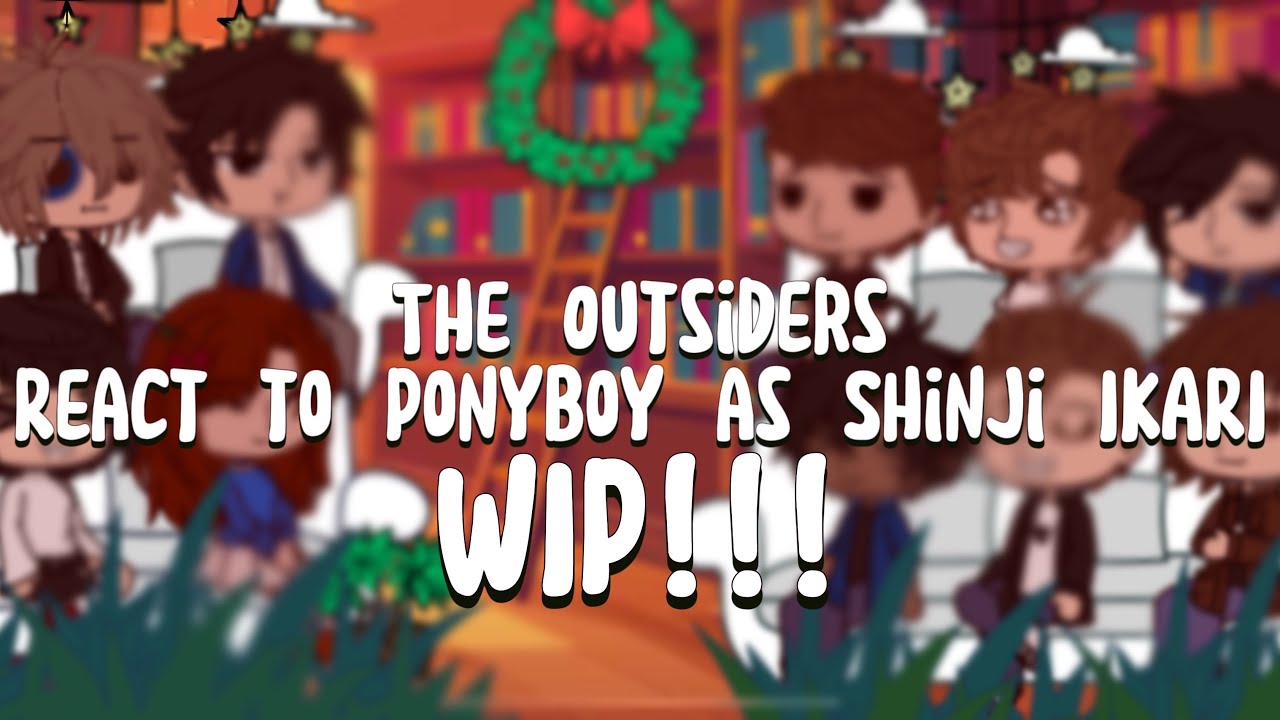 THE OUTSIDERS REACT TO PONYBOY AS SHINJI IKARI. WIP!!