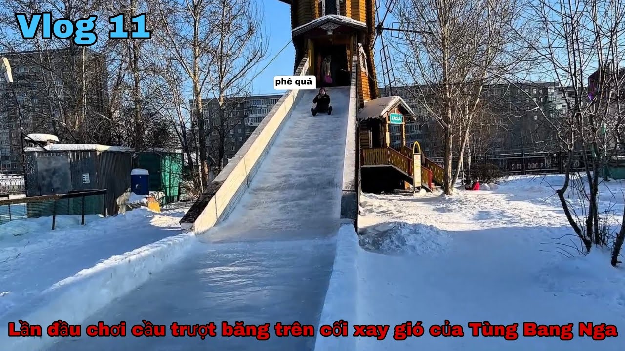 Vlog 11: lần đầu trượt băng trên cối xay gió và bữa tiệc nghỉ Tết 4 ngày(Tùng Bang Nga Ekaterinburg)