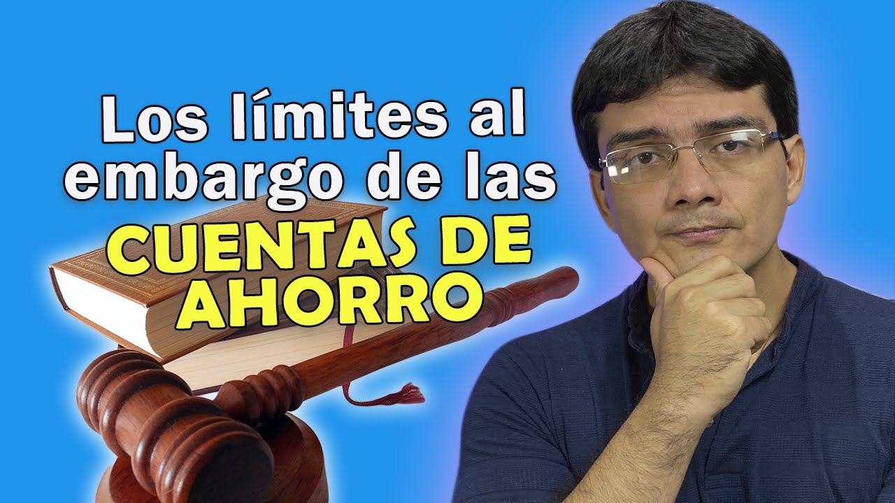 Cu&aacute;l es el l&iacute;mite para el embargo de las cuentas de ahorro ?
