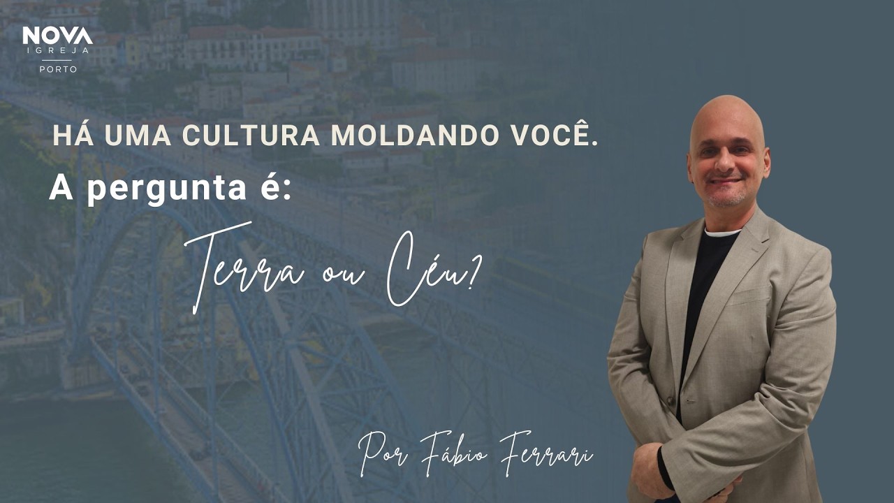 Nova Igreja | HÁ UMA CULTURA MOLDANDO VOCÊ. - A PEGUNTA É: TERRA OU CÉU | Por Fábio Ferrari.