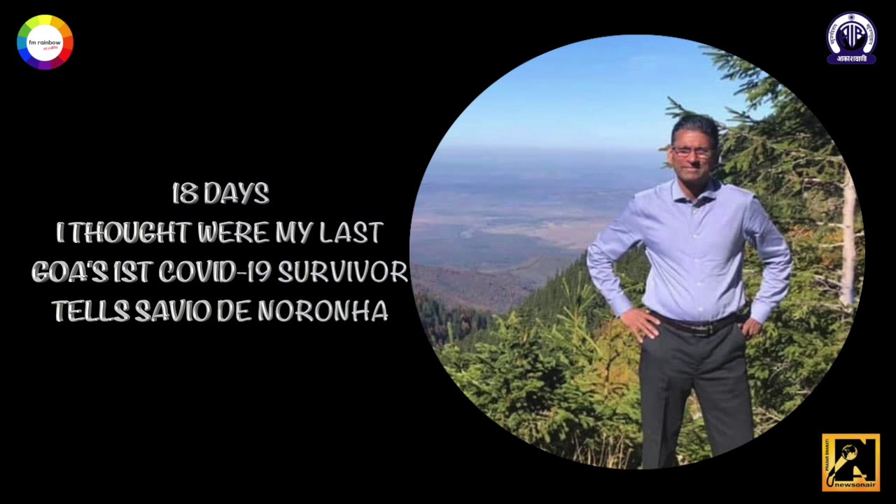 18 DAYS I THOUGHT WERE MY LAST - GOA'S 1ST COVID 19 SURVIVOR TELLS SAVIO DE NORONHA