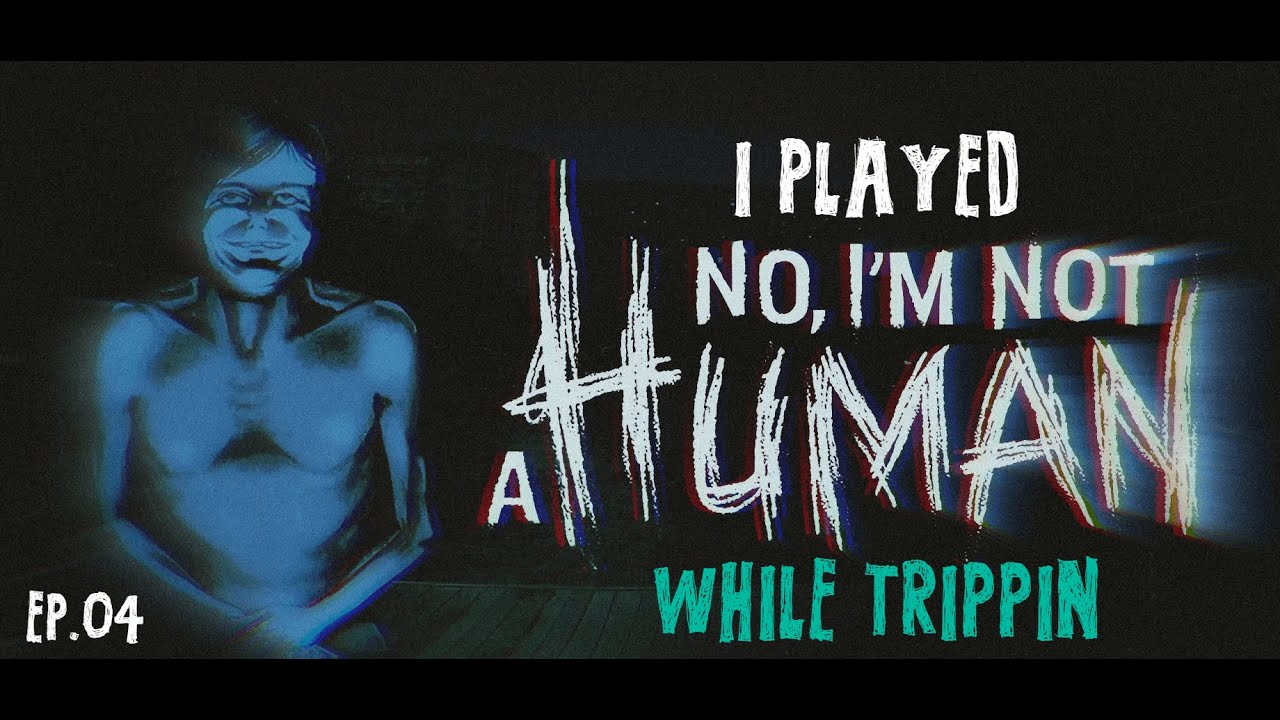 i got high and played No, I'm Not a Human until my sanity drained - Ep.04