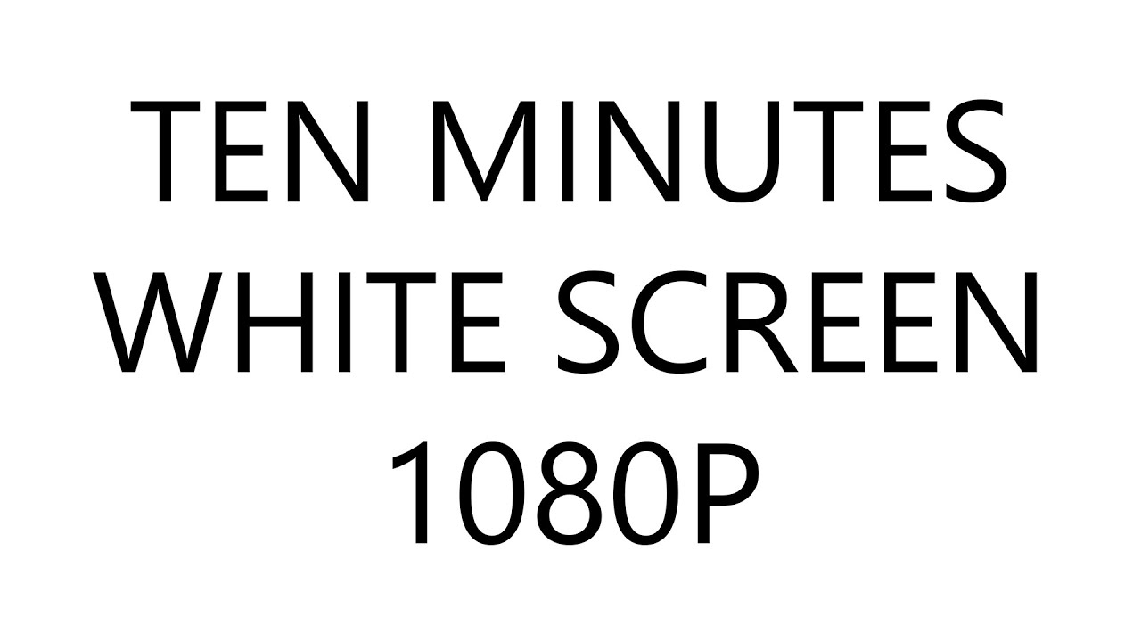 Ten Minutes White Screen in HD 1080P