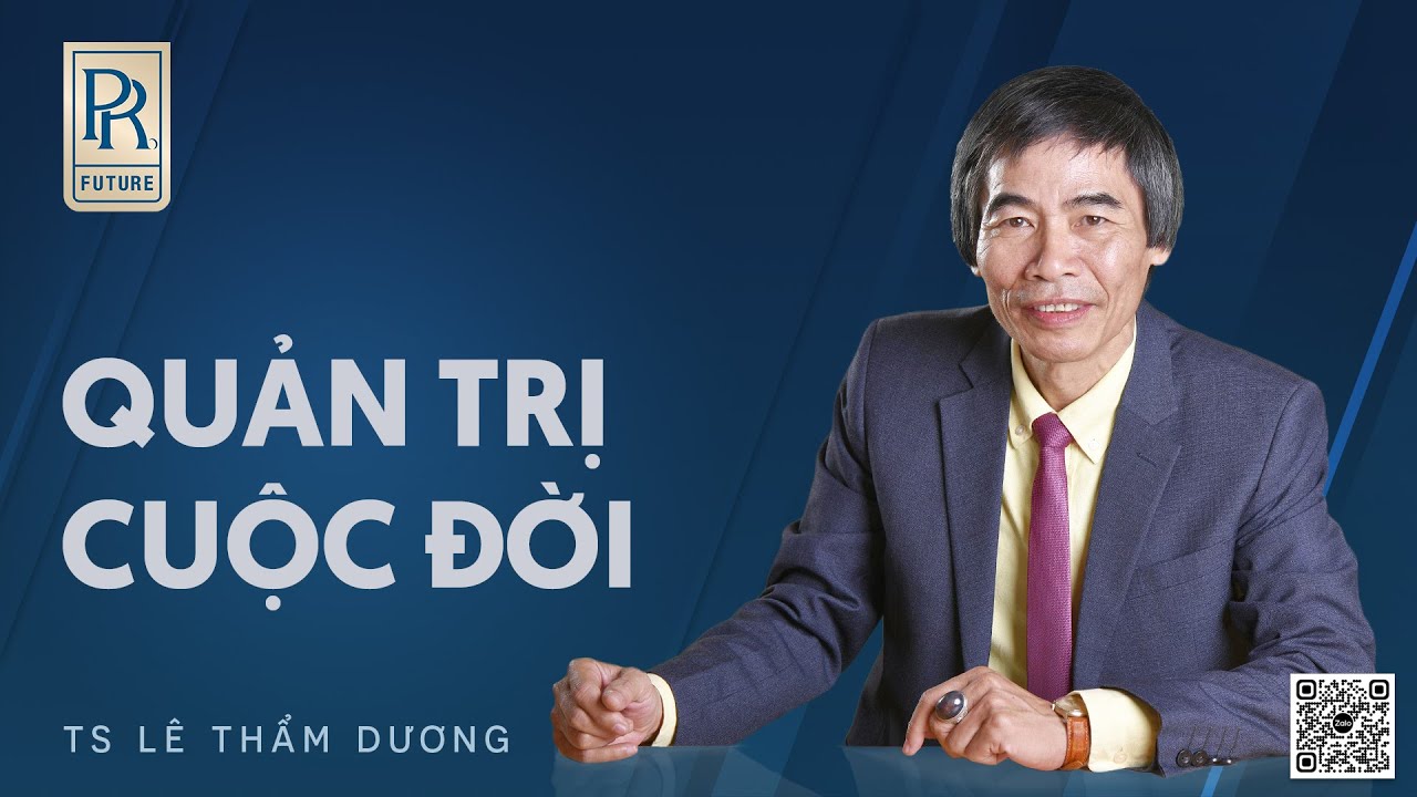 QUẢN TRỊ CUỘC ĐỜI | TS LÊ THẨM DƯƠNG MỚI NHẤT NĂM 2022