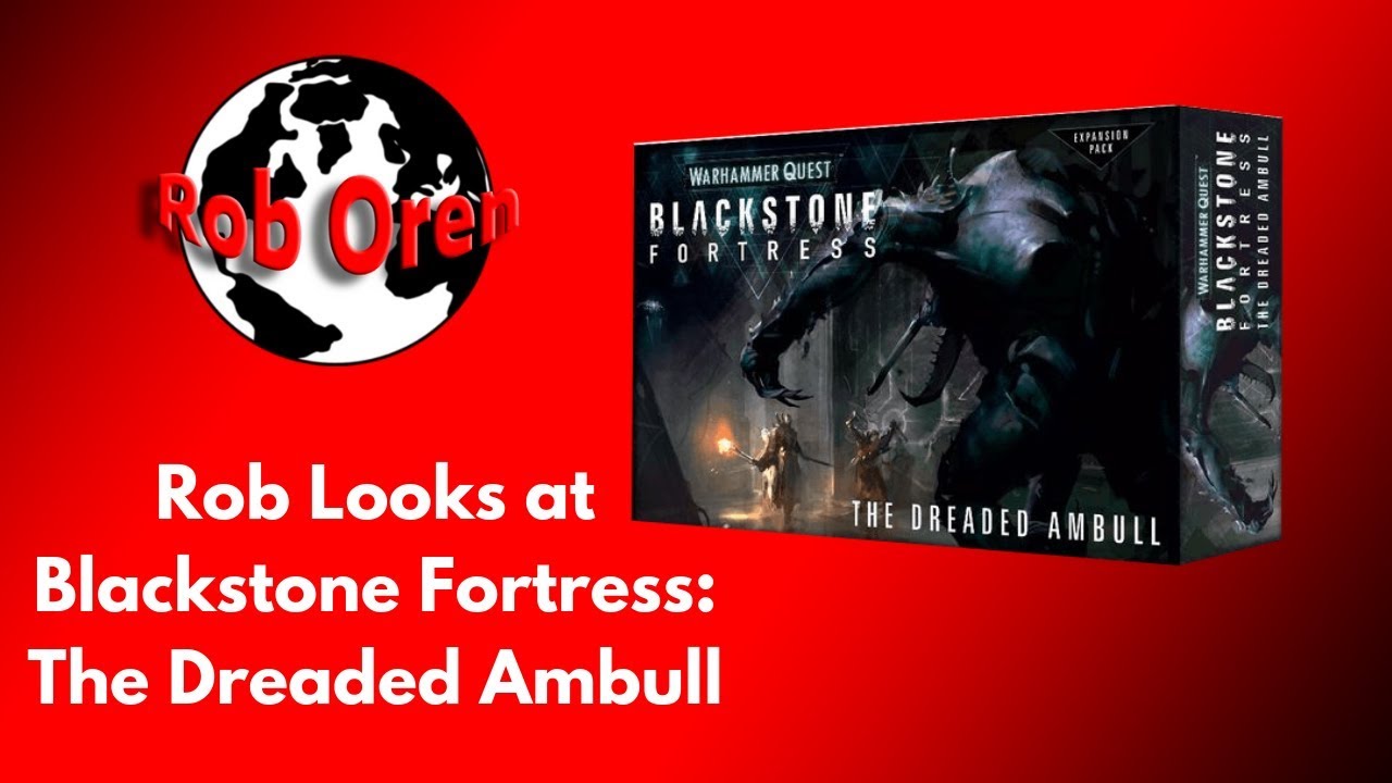Rob Looks At Blackstone Fortress Expansion The Dreaded Ambull