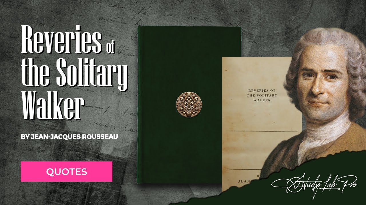 Reveries of the Solitary Walker by Jean Jacques Rousseau – Quotes & Explanations