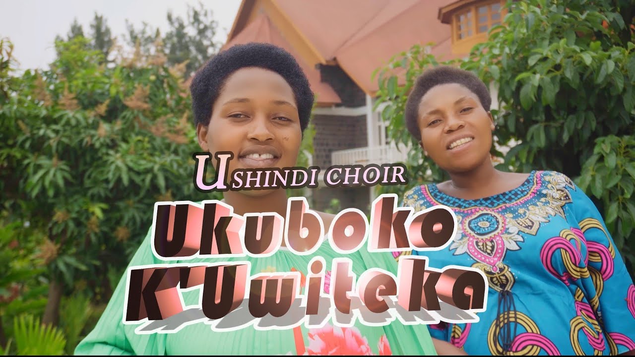 UKUBOKO K'UWITEKA by USHINDI CHOIR