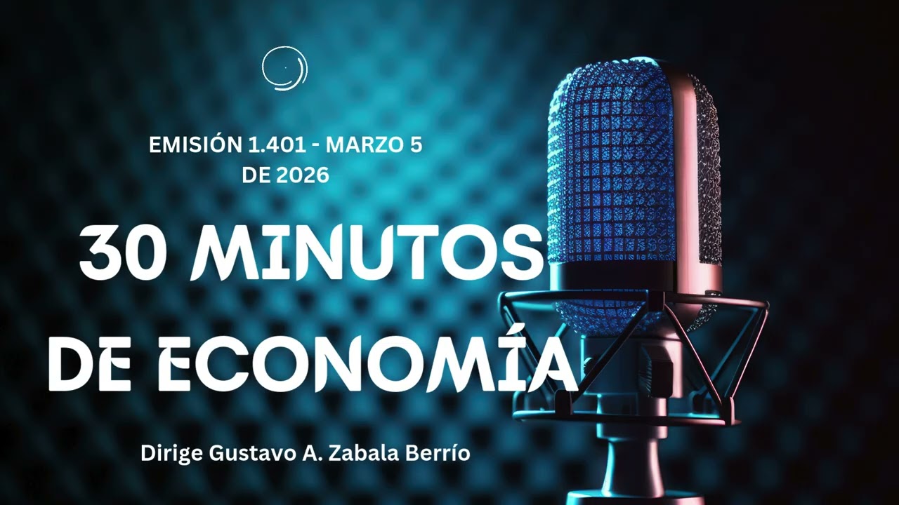 EMISIÓN 1.401 - MARZO 5 DE 2026 - 30 MINUTOS DE ECONOMÍA