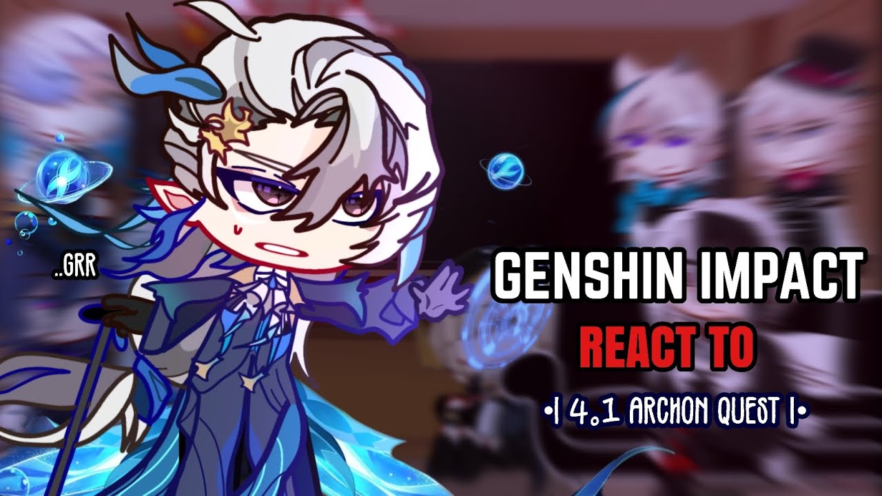 💙✨ Fontaine React to 4.1 Archon Quest Pt.1 || Gacha Club || Genshin Impact