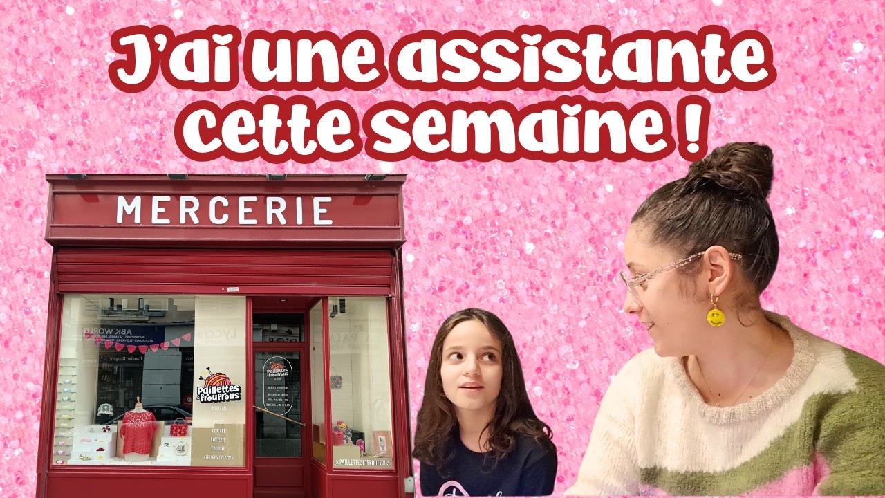 ✨ VLOG MERCERIE #37 : J'ai une assistante cette semaine !