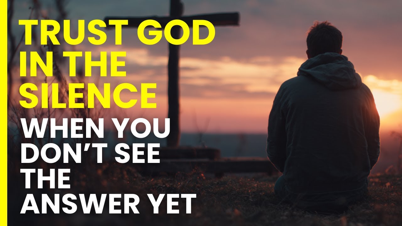 TRUST GOD IN THE SILENCE | When You Don&rsquo;t See the Answer Yet