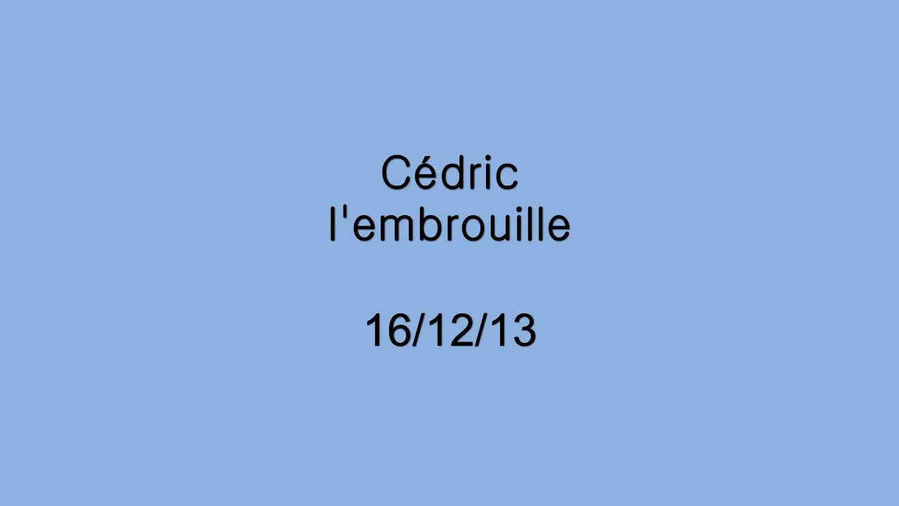 Cédric l'embrouille - 16/12/13 - HD