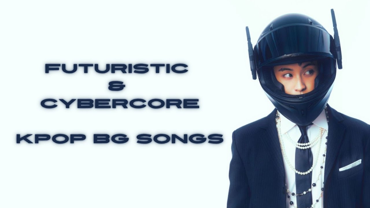 [Playlist] futuristic/cybercore kpop bg songs to make you feel like an adventurous robot ~