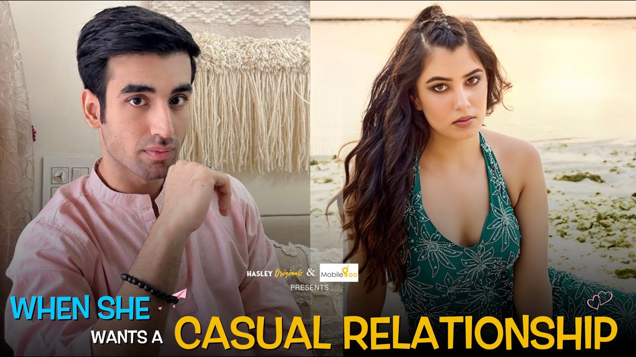 When She Wants A Casual Relationship Ft. Abhishek Kapoor & Yashika | Hasley India Originals!