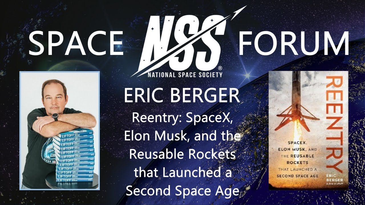 NSS Space Forum - Reentry: SpaceX, Elon Musk, and Reusable Rockets with Space Reporter Eric Berger