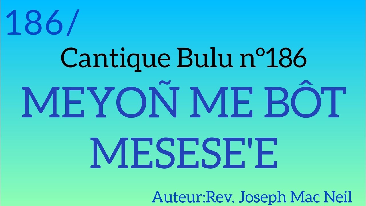 Cantique Bulu n°186: MEYOÑ ME BÔT MESESE'E