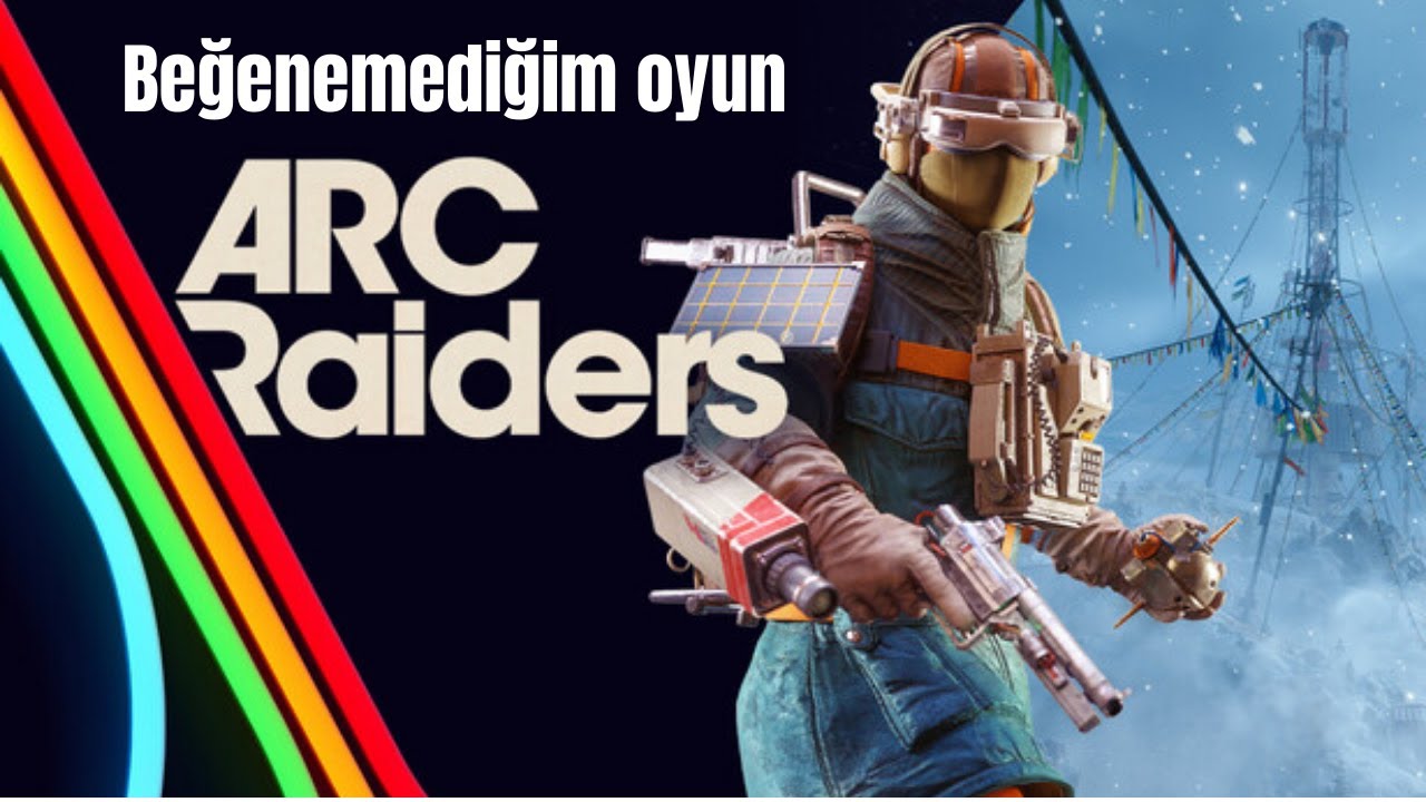 Ben bu oyunu beğenemedim-Arc Raiders