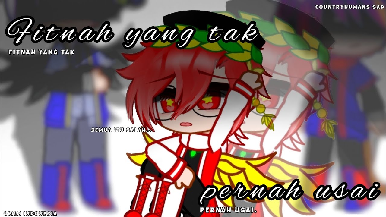 𝙁𝙞𝙩𝙣𝙖𝙝 𝙮𝙖𝙣𝙜 𝙩𝙖𝙠 𝙥𝙚𝙧𝙣𝙖𝙝 𝙪𝙨𝙖𝙞... Gcmm Indonesia sad Countryhumans #gcmmindonesiaterbaru#countryhumans 