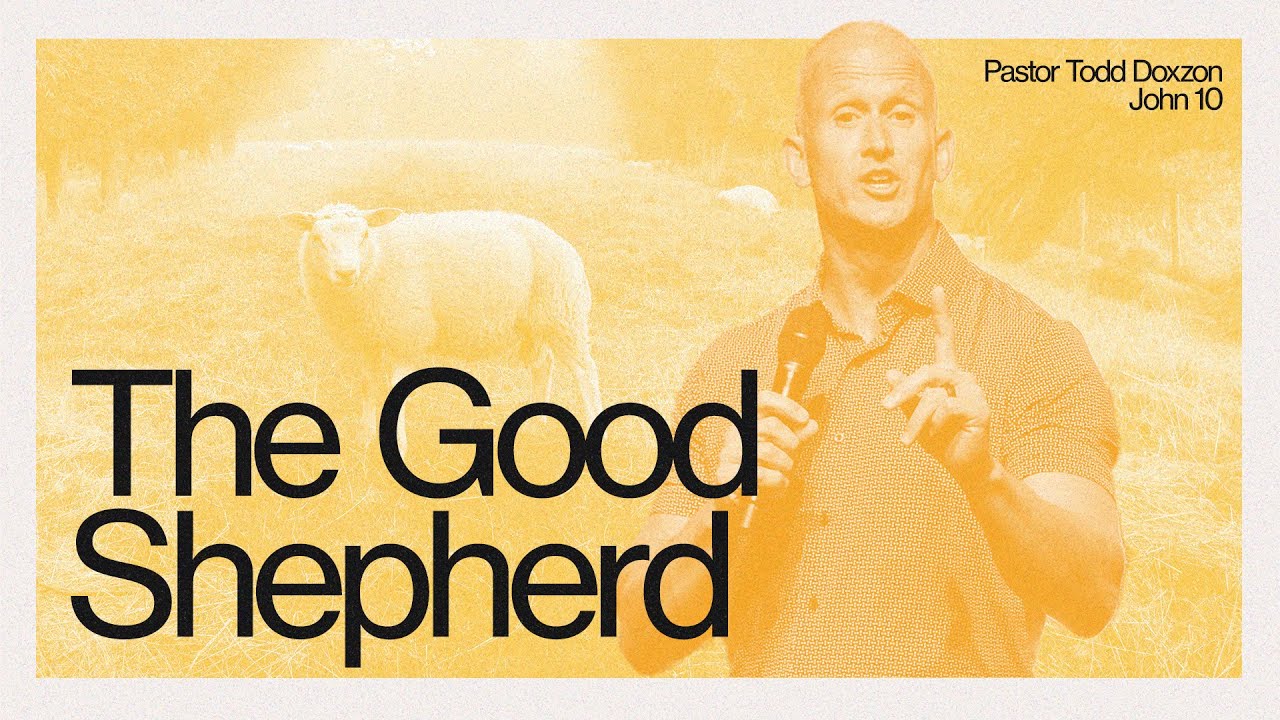 The Good Shepherd | Pastor Todd Doxzon | John 10:1-21