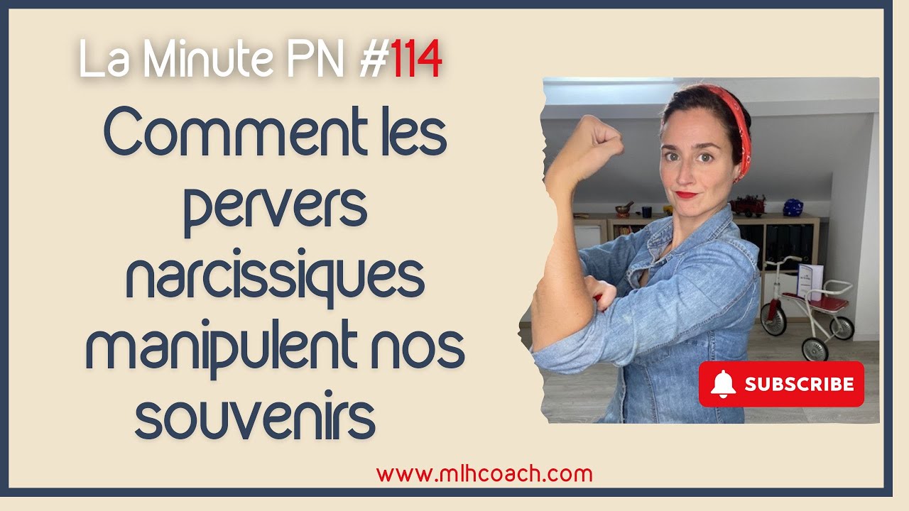 La minute PN 114 : Comment les pervers narcissiques manipulent nos souvenirs