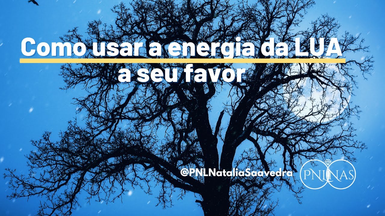 Como usar a energia da LUA a seu favor