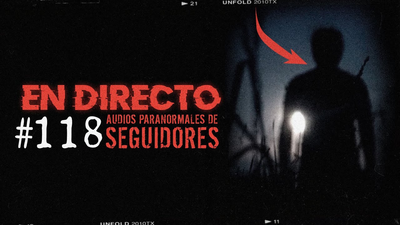 🔴 EN DIRECTO / AUDIOS PARANORMALES DE SEGUIDORES #118