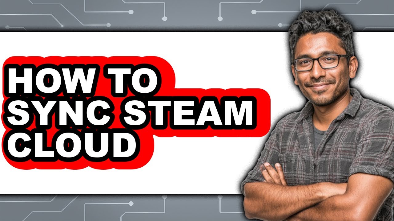How to Sync Steam Cloud - Easy Guide
