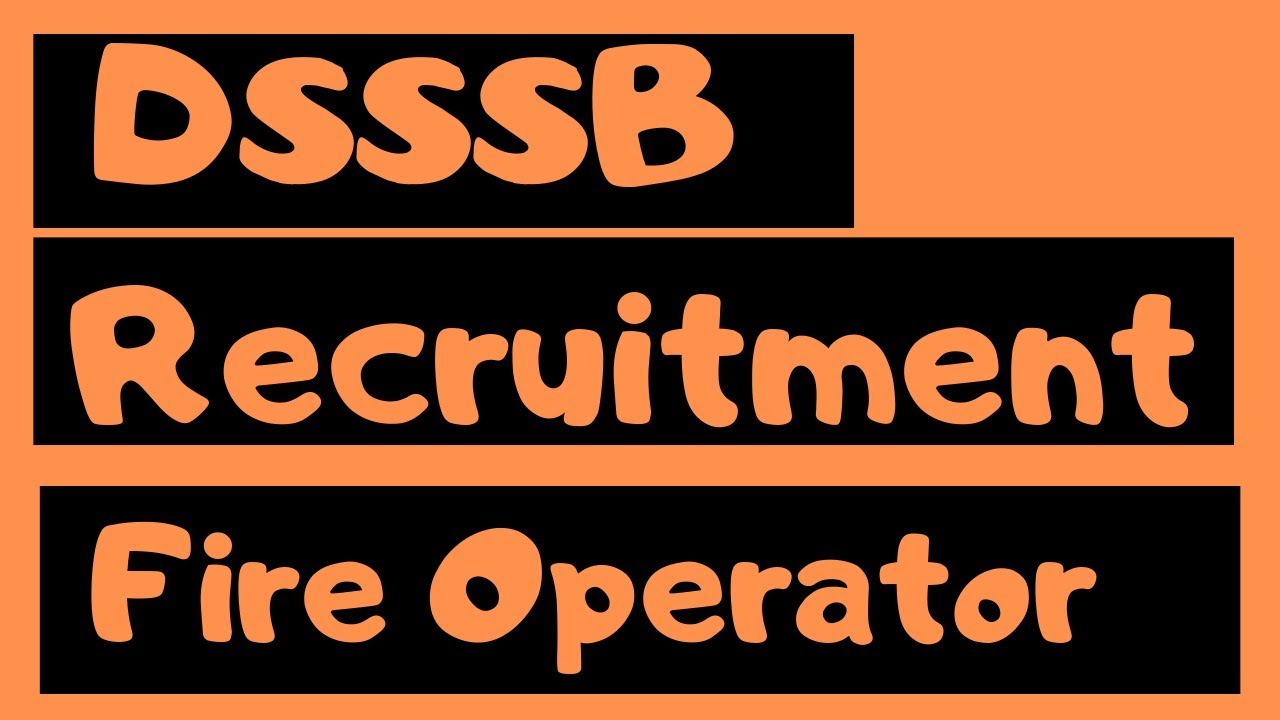 DSSSB Vacancy 2019 Fire Operator Official Notification