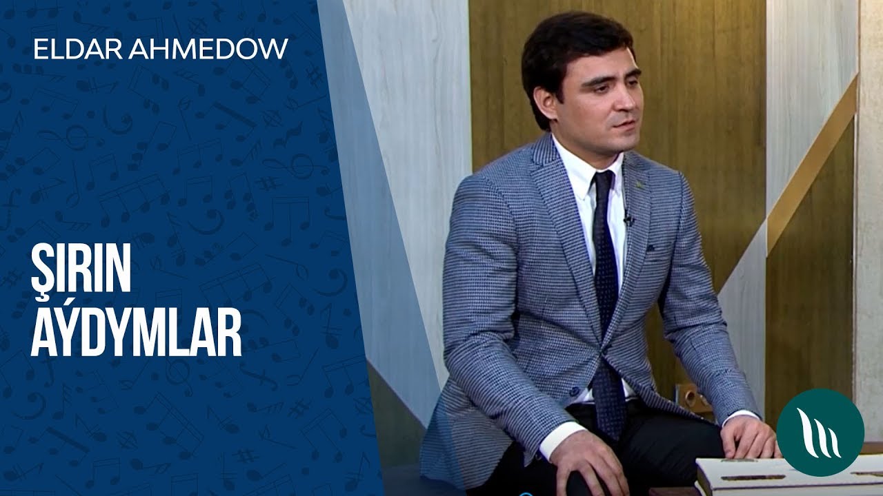 Eldar Ahmedow - Şirin aýdymlary | 2019