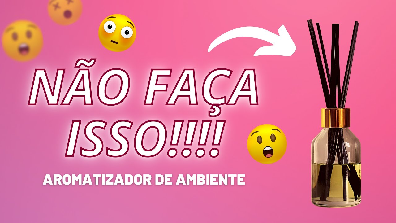 Não cometa esses erros com o seu AROMATIZADOR DE AMBIENTE