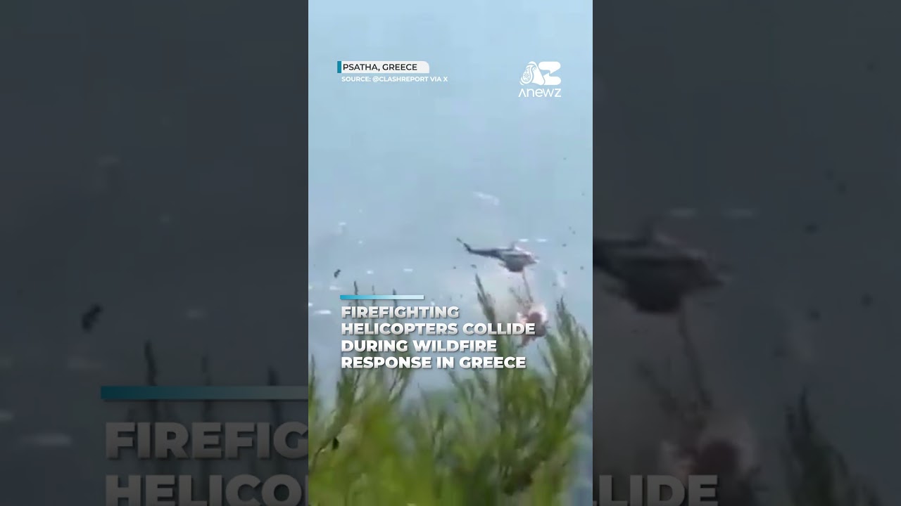 Firefighting helicopters collide during wildfire response in Greece