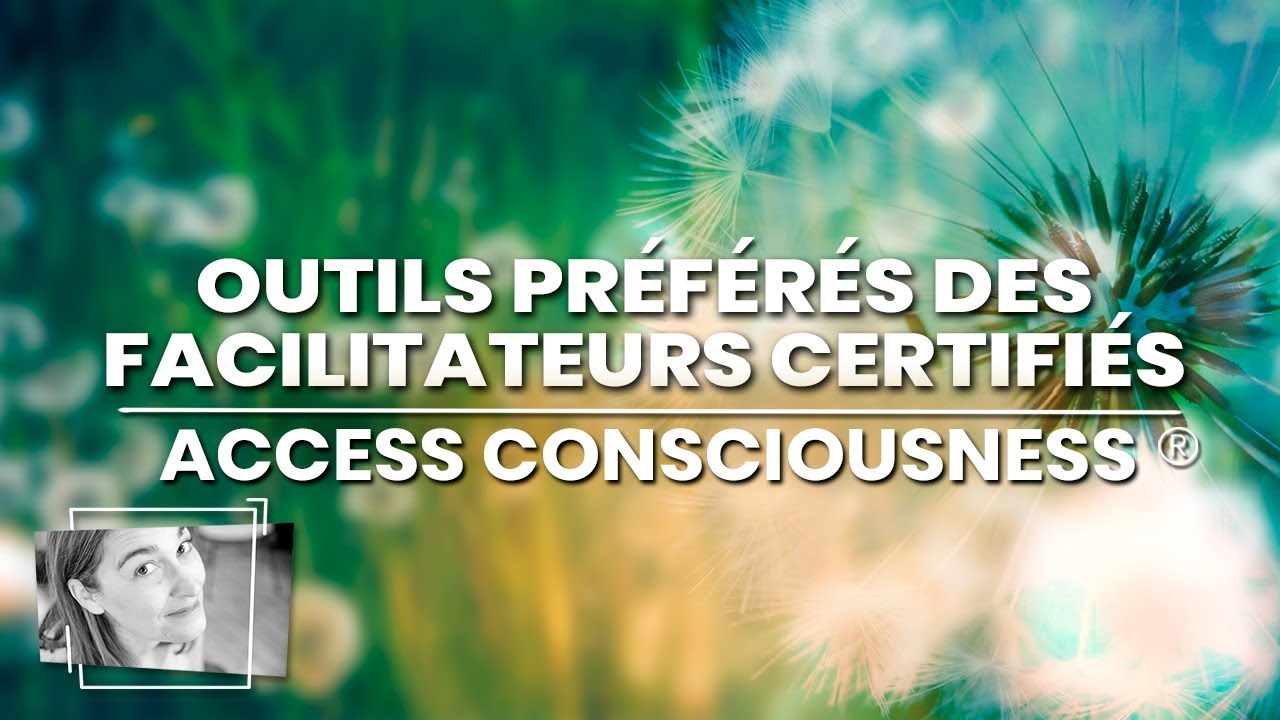 Outils préférés des facilitateurs certifiés (CF) Access Consciousness