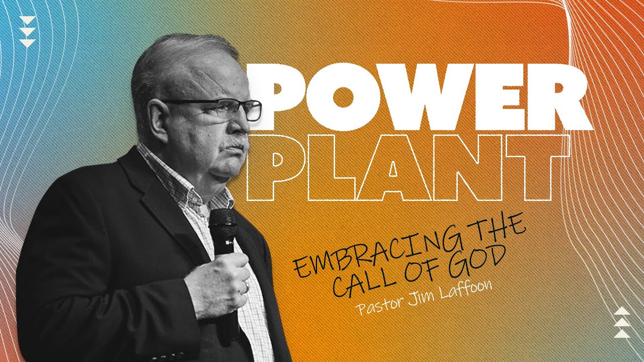 Power Plant: Embracing the Call of God | Jim Laffoon