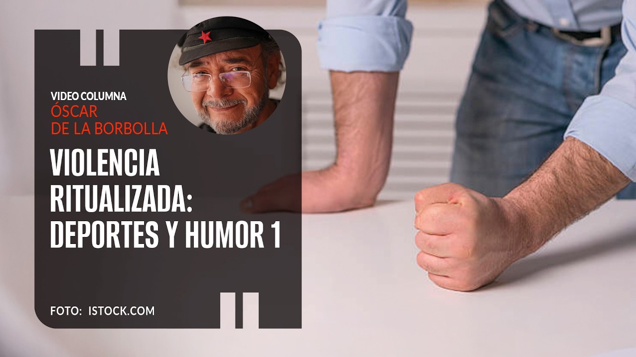 Violencia ritualizada: deportes y humor 1. Por Óscar de la Borbolla