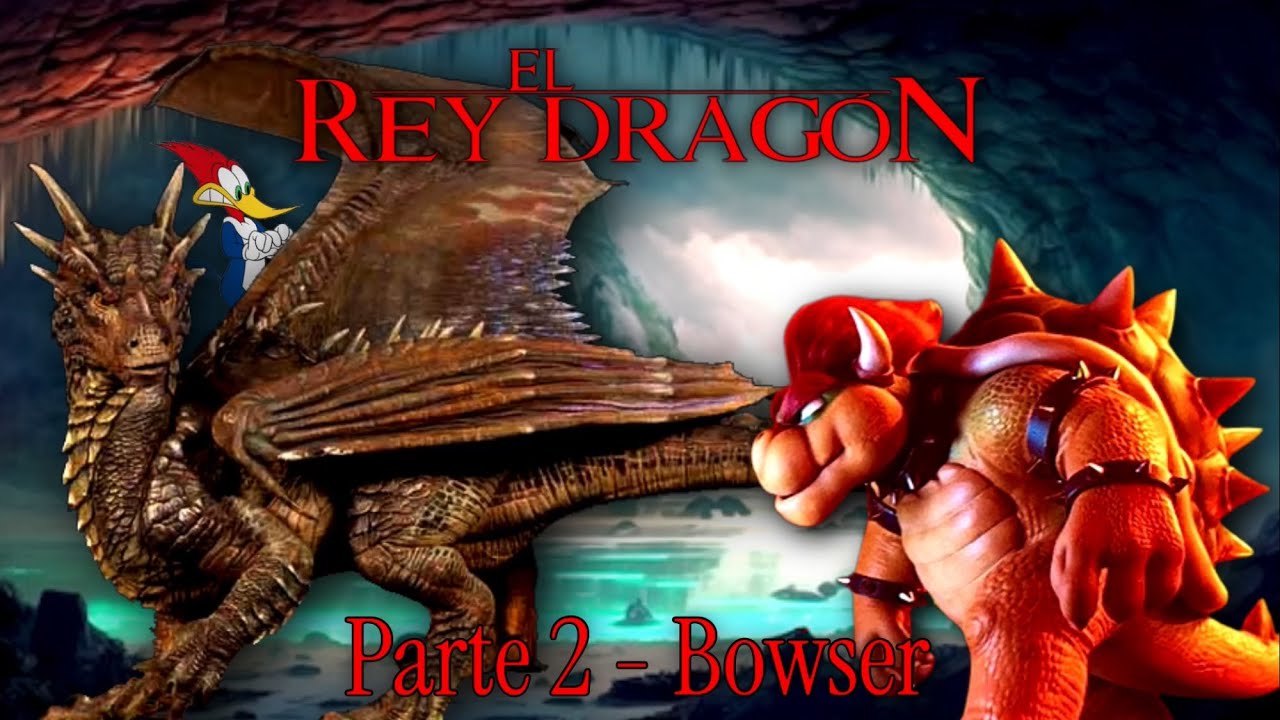 El Rey Dragón - Parte 2 / Bowser