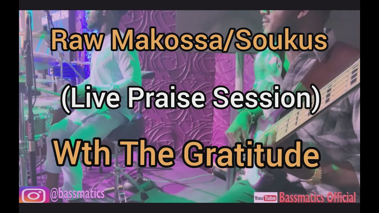 Raw Makossa/Soukus live Praise Session  with The Gratitude | Bassmatics