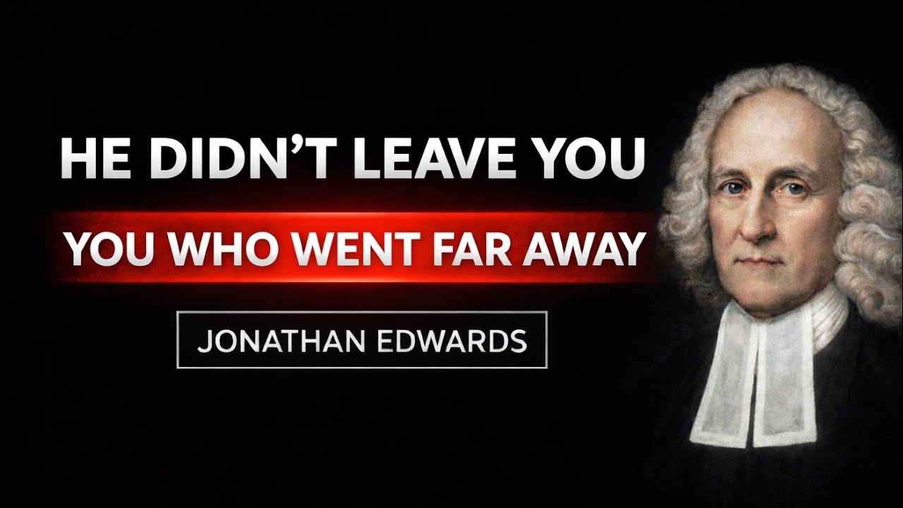 God Never Left You — Your Faith Never Went Deep | Jonathan Edwards 