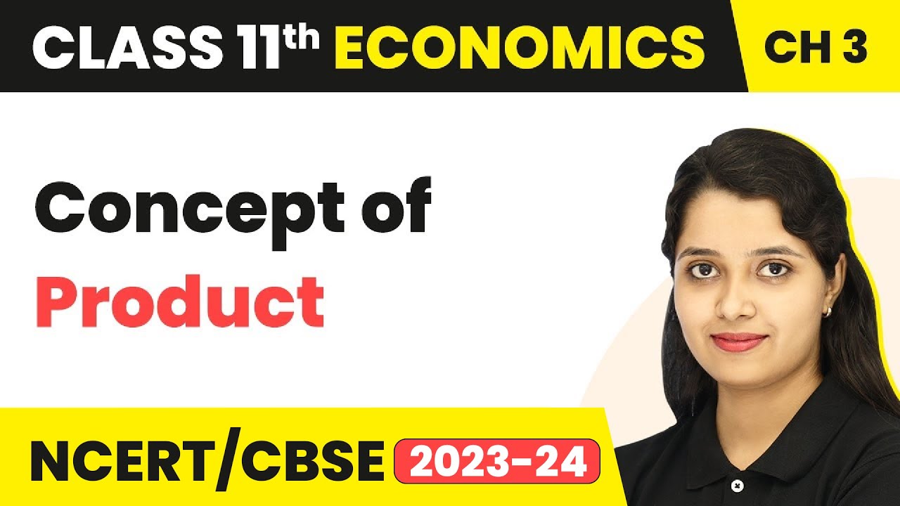 Class 11 Economics Chapter 3 | Concept of Product - Production and Cost