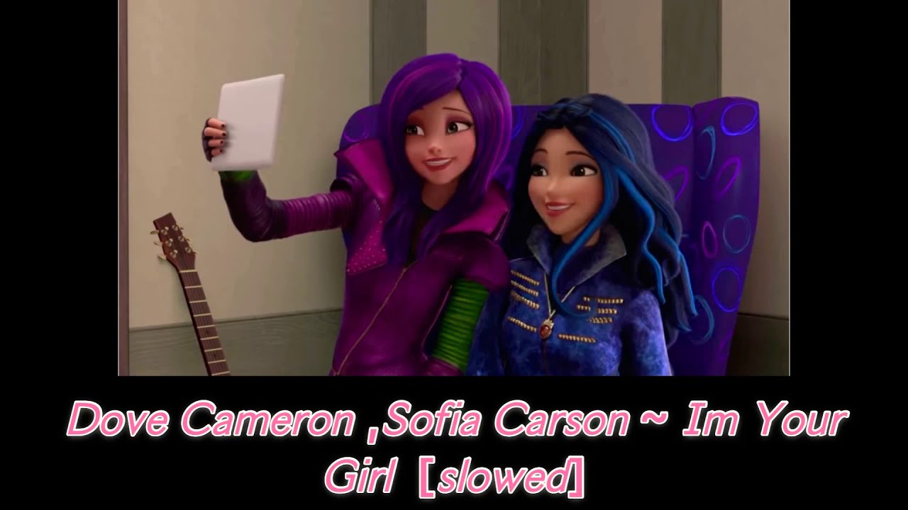 Dove Cameron, Sofia Carson ~ I’m Your Girl  [slowed]