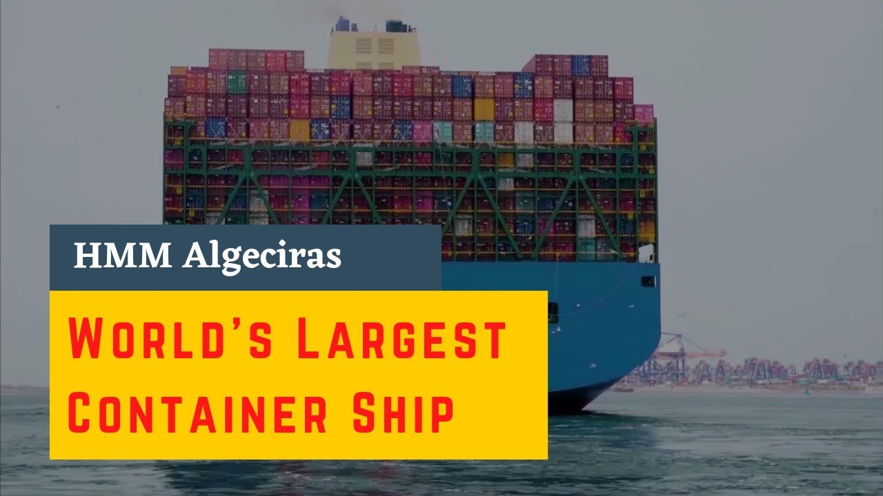 HMM Algeciras - The World’s Largest Container Ship