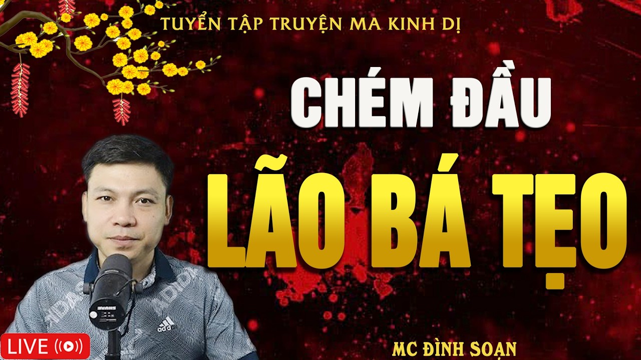 CHÉM ĐẦU LÃO BÁ TẸO - Truyện Ma Kinh Dị | Tuyển Tập Truyện Ma Đình Soạn Hay Nhất