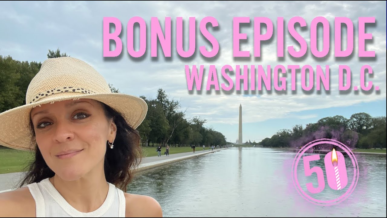 50 before 50 Bonus Episode! - WASHINGTON D.C.