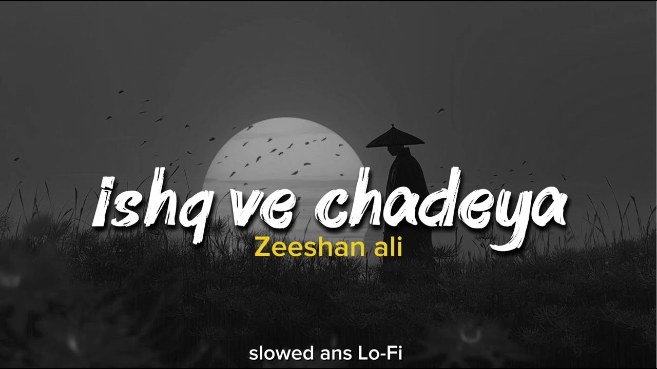 Ishqa Ve Chadeya.  Zeeshan Ali - (Lyrics) ishqa ve chadeya tu kakh da ni sanu #trendingsong #viral