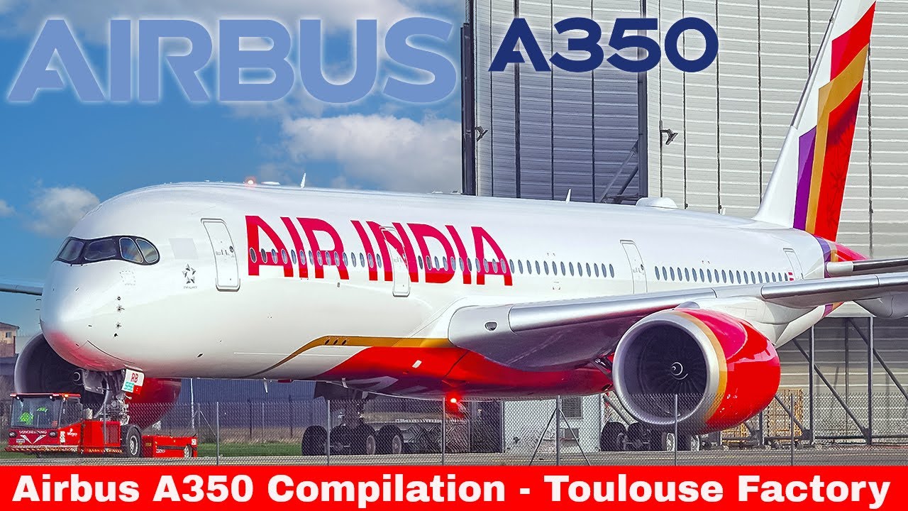 Airbus A350 compilation - Air India, Air France and more Toulouse Airbus Facility